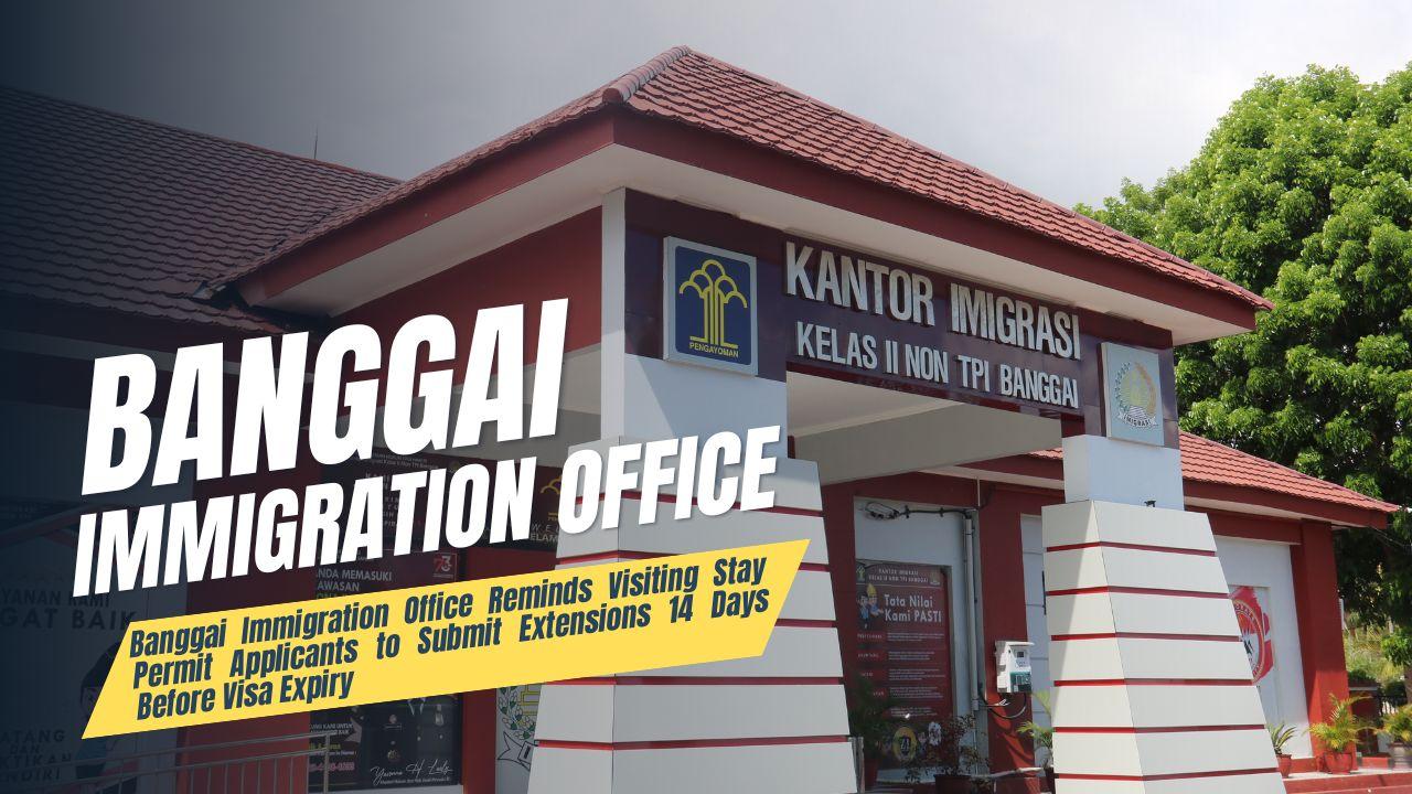 Banggai Immigration Office Reminds Visitor Stay Permit Applicants to Submit Extensions 14 Days Before Visa Expiry